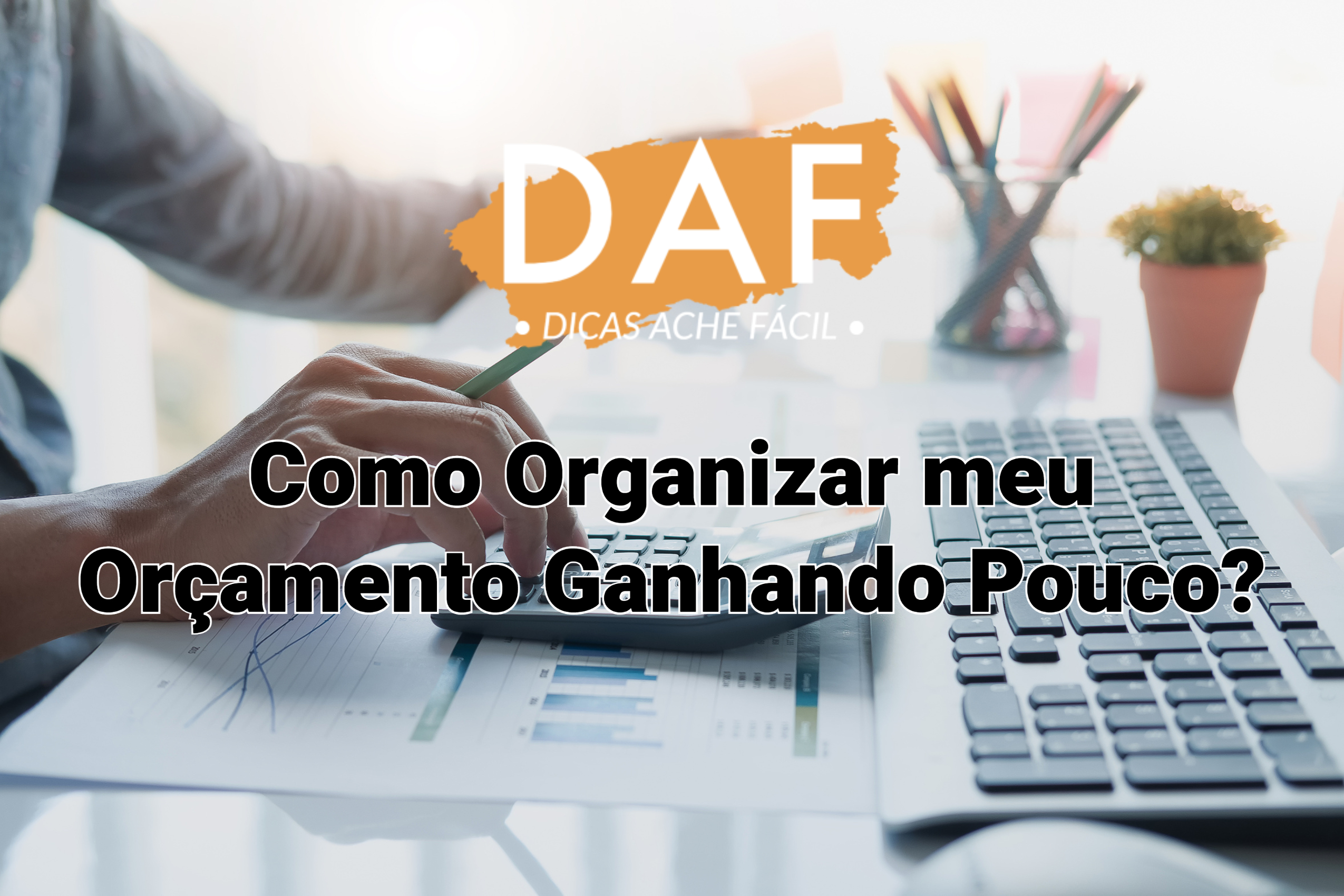 Como Organizar meu Orçamento Ganhando Pouco